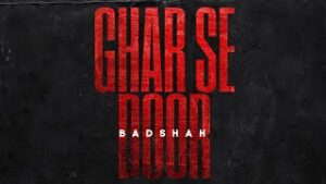 Ghar Se Door| Badshah Lyrics