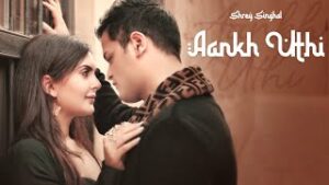 Aankh Uthi| Shrey Singhal Lyrics