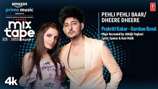 Pehil Pehil Baar Dheere Dheere| Prakriti Kakkar Darshan Ravel Lyrics