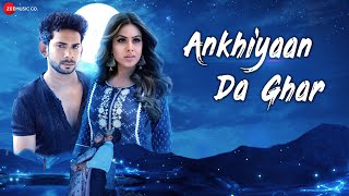 Ankhiyaan Da Ghar| Yasser Desai Lyrics