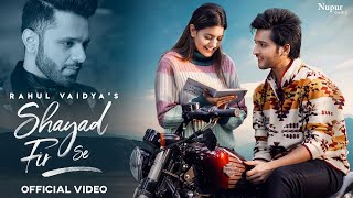 Shayad Fir Se| Rahul Vaidya Lyrics