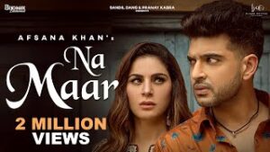 Song Na Maar from the latest punjabi songs sung by Afsana Khan lyrics written by The Ruff music given by Vipul Kapoor