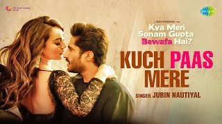 Kuch Paas Mere| Jubin Nautiyal Lyrics