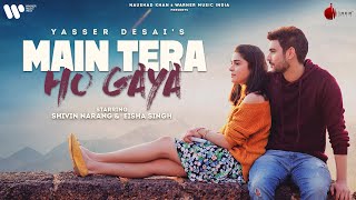 Main Tera Ho Gaya| Yasser Desai Lyrics