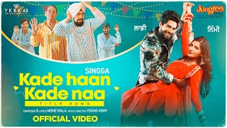 Kade Haan Kade Naa| Singga Lyrics