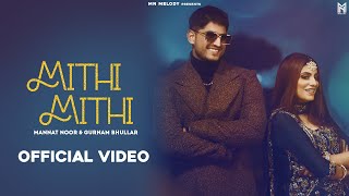 Mithi Mithi| Gurnam Bhullar Mannat Noor Lyrics