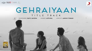 Gehraiyaan Title Track - Lothika Lyrics