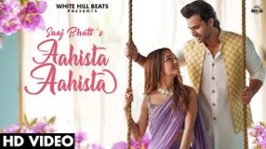 Aahista Aashista - Saaj Bhatt Lyrics