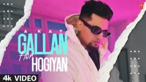 Gallan Hor Hogiyan Lyrics - A Kay Lyrics
