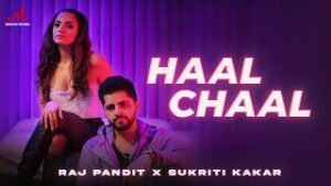 Haal Chaal Lyrics - Sukriti Kakar Raj Pandit
