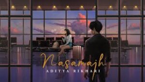 Nasamajh Lyrics - Aditya Rikhari