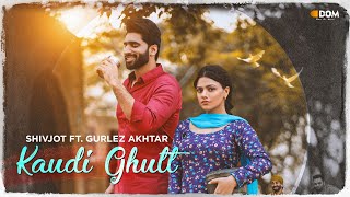 Kaudi Ghutt Lyrics - Shivjot Gurlez Akhtar