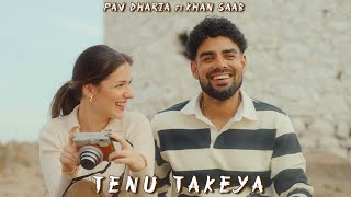 Tenu Takeya Lyrics - Pav Dharia ft Khan Saab