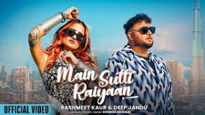 Main Sutti Raiyaan Lyrics - Deep Jandu,Rashmeet Kaur