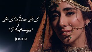 It Is What It Is (Madhaniya) Lyrics - Jonita Gandhi