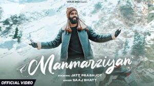 Manmarziyan Lyrics - Saaj Bhatt