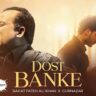 Dost Banke Lyrics - Rahat Fateh Ali Khan Gurnazar