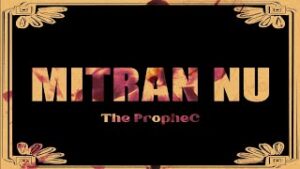 Mitran Nu Lyrics The PropheC