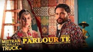 Parlour Te Lyrics- Mittran Da Challeya Truck Ni