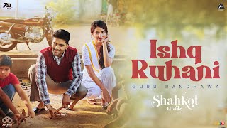 Ishq Ruhani Lyrics- Guru Randhawa | Shahkot