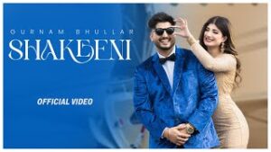 Shakeeni Lyrics- Gurnam Bhullar