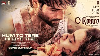 Hum To Tere Hi Liye The Lyrics Arijit Singh O'Romeo