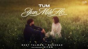Tum Yun Mile Ho Lyrics Badshah Reet