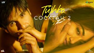 Tujhko Lyrics Cocktail 2 Arijit Singh